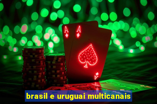 brasil e uruguai multicanais